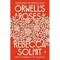 Rebecca Solnit- Orwell's Roses