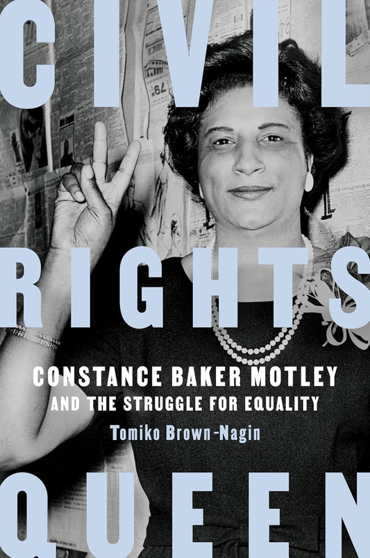 Civil Rights Queen: Constance Baker Motley and the Struggle for Equality - Tomiko Brown-Nagin