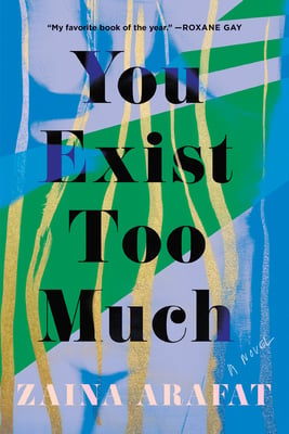 You Exist Too Much - Zaina Arafa